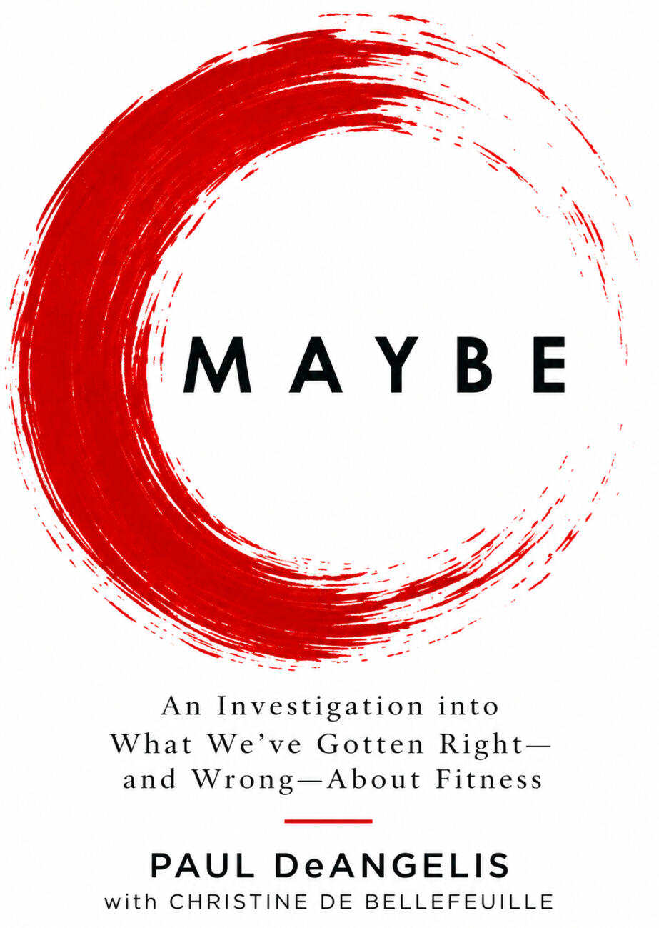 MAYBE book cover by Paul DeAngelis, an investigation into what we've gotten right and wrong about fitness.