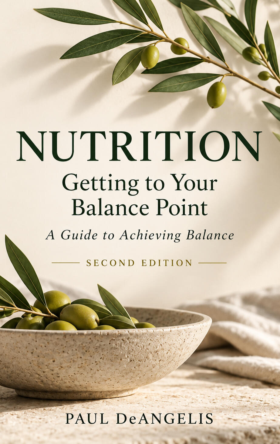 Book cover of Nutrition: Getting to Your Balance Point, Second Edition, by Paul DeAngelis. A cream-coloured cover featuring an olive branch, a bowl of olives, and elegant dark green typography.